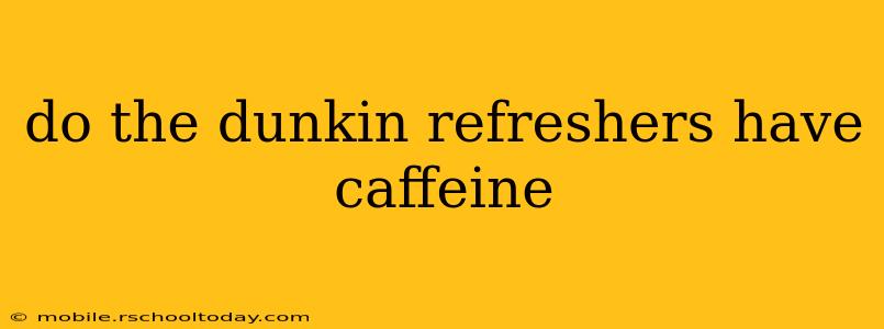 do the dunkin refreshers have caffeine