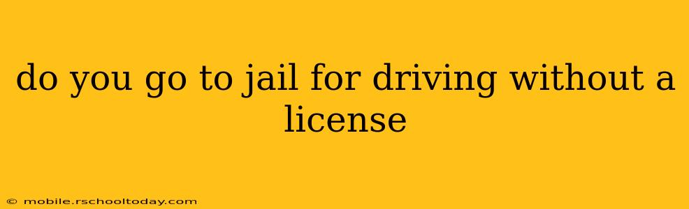 do you go to jail for driving without a license