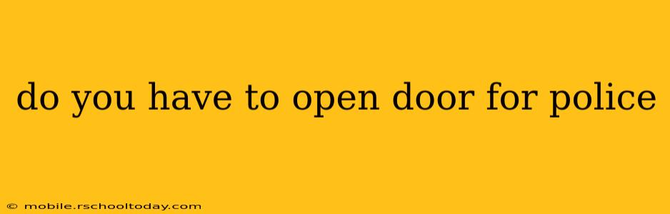 do you have to open door for police