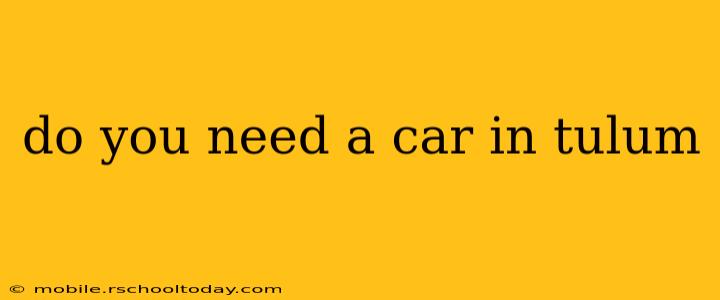 do you need a car in tulum