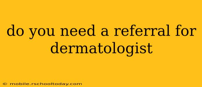 do you need a referral for dermatologist