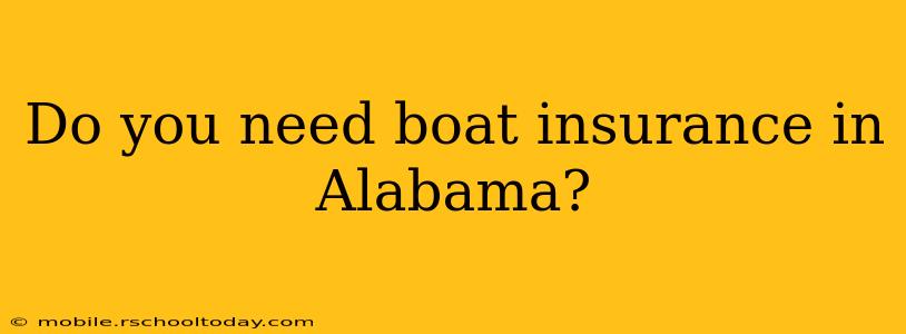 Do you need boat insurance in Alabama?