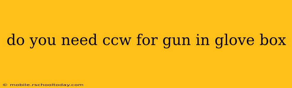 do you need ccw for gun in glove box