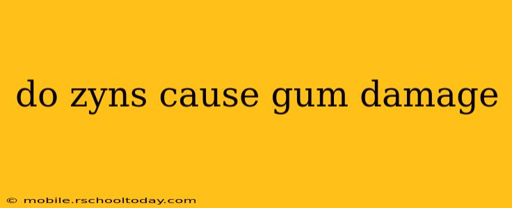 do zyns cause gum damage
