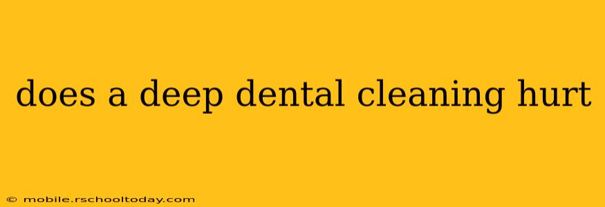 does a deep dental cleaning hurt
