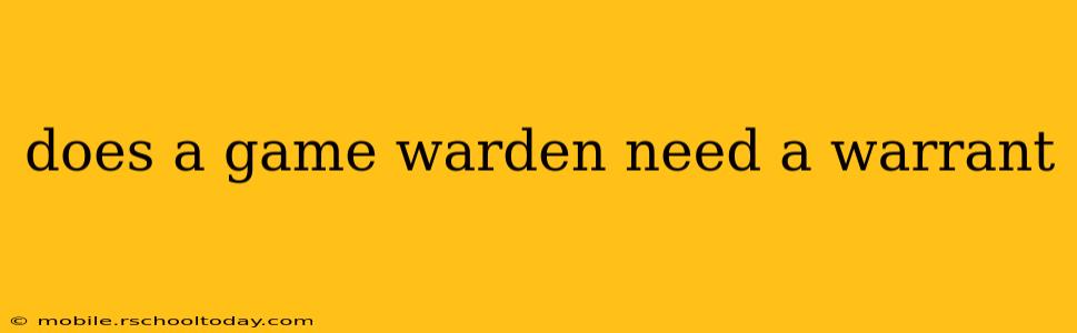 does a game warden need a warrant