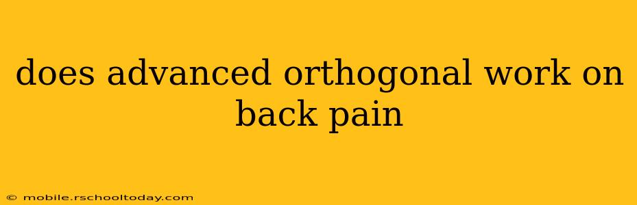does advanced orthogonal work on back pain