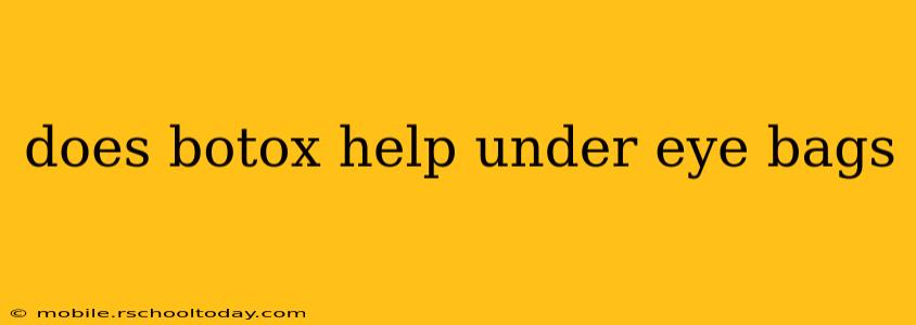 does botox help under eye bags