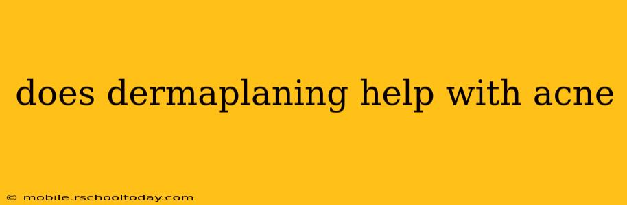 does dermaplaning help with acne