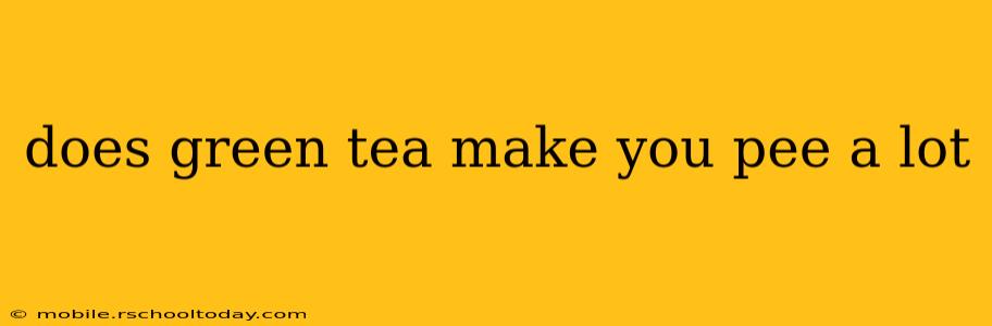 does green tea make you pee a lot