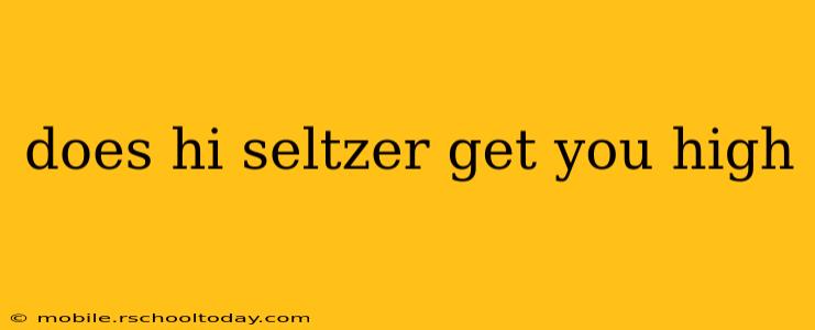 does hi seltzer get you high