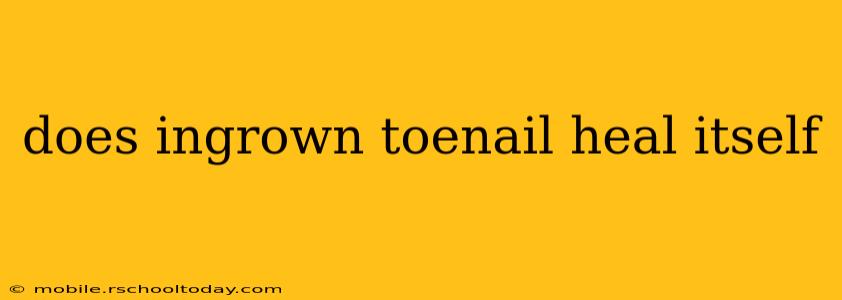 does ingrown toenail heal itself