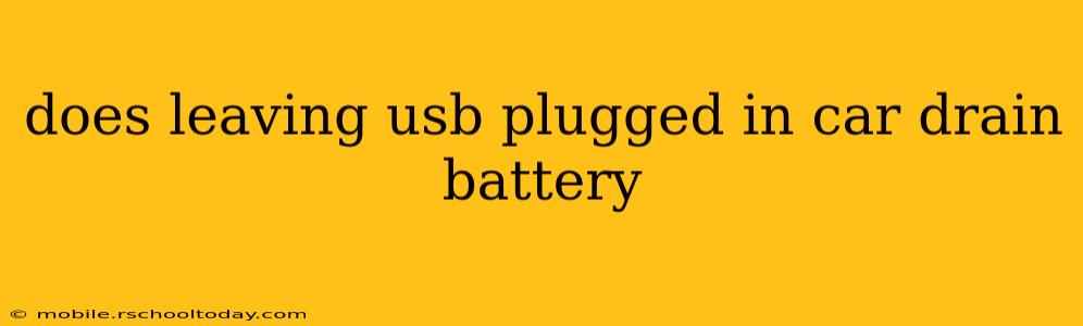 does leaving usb plugged in car drain battery