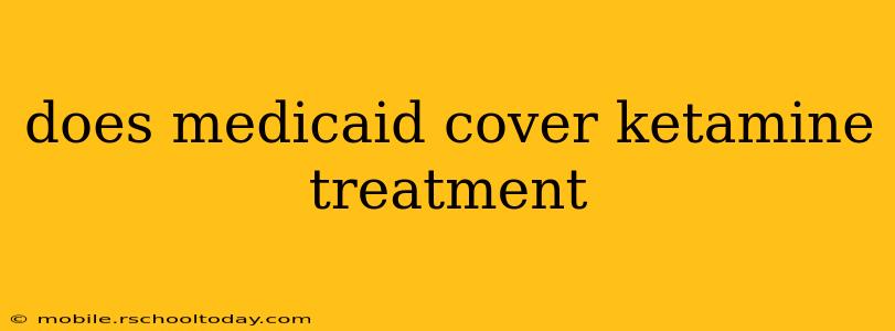 does medicaid cover ketamine treatment
