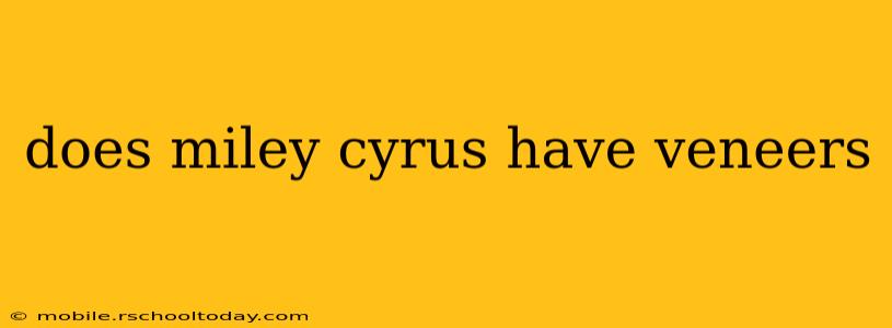 does miley cyrus have veneers