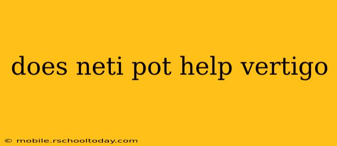 does neti pot help vertigo