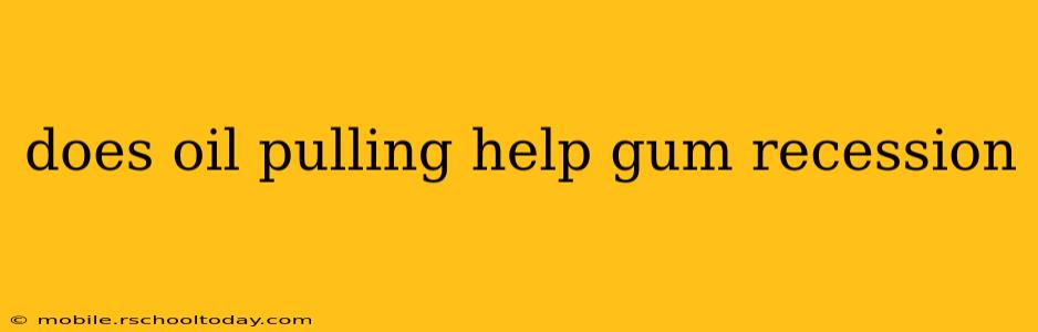 does oil pulling help gum recession