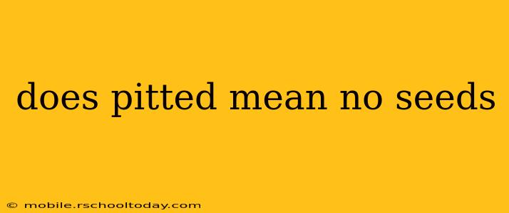 does pitted mean no seeds