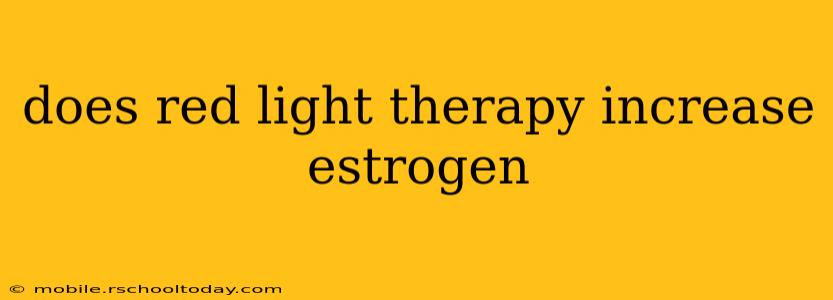 does red light therapy increase estrogen