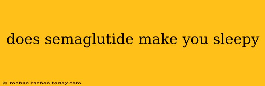 does semaglutide make you sleepy