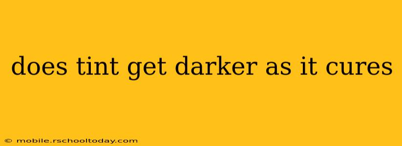 does tint get darker as it cures