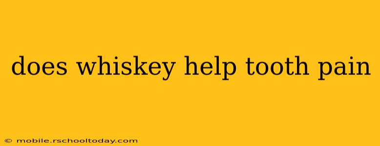 does whiskey help tooth pain