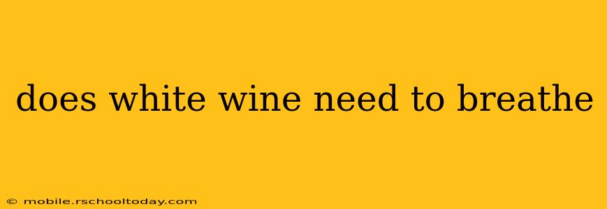 does white wine need to breathe