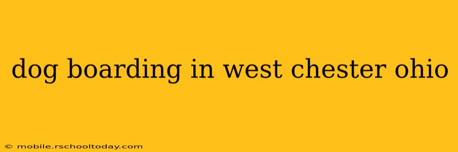 dog boarding in west chester ohio