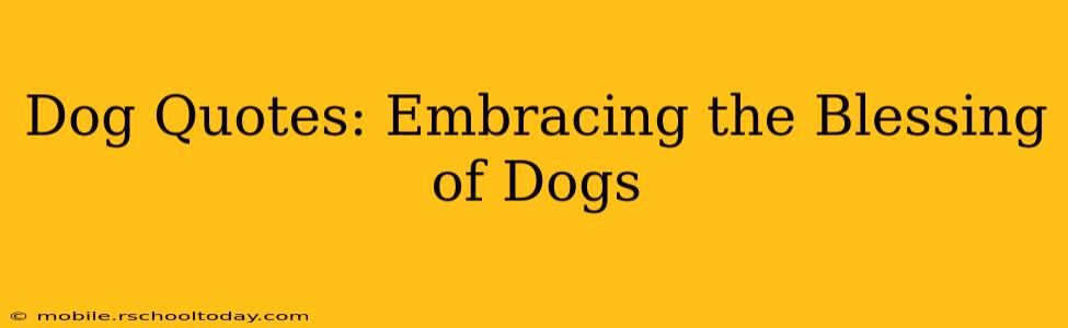 Dog Quotes: Embracing the Blessing of Dogs