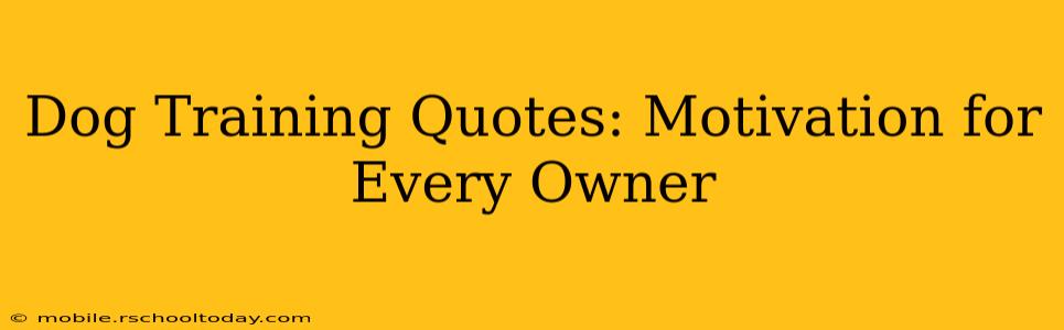 Dog Training Quotes: Motivation for Every Owner