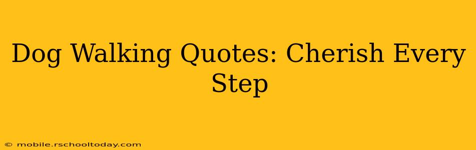 Dog Walking Quotes: Cherish Every Step