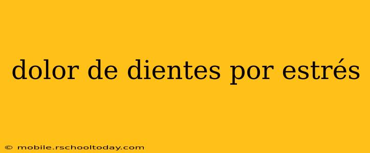 dolor de dientes por estrés