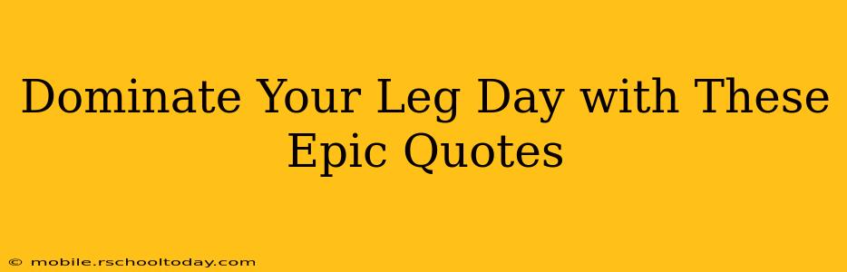 Dominate Your Leg Day with These Epic Quotes