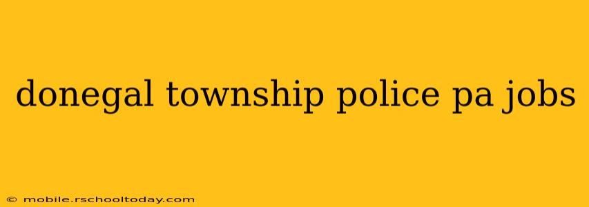 donegal township police pa jobs