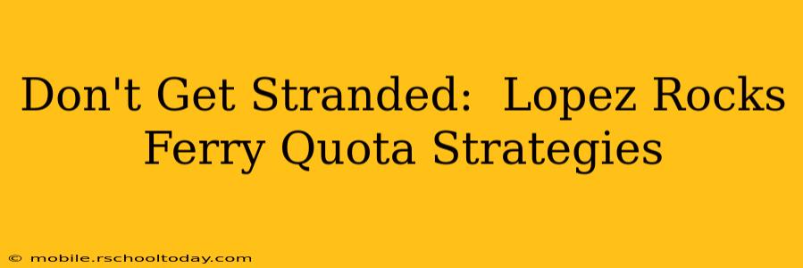 Don't Get Stranded:  Lopez Rocks Ferry Quota Strategies