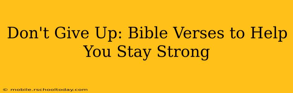 Don't Give Up: Bible Verses to Help You Stay Strong