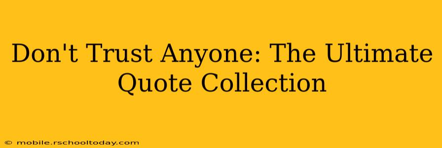 Don't Trust Anyone: The Ultimate Quote Collection
