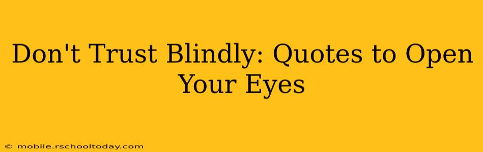Don't Trust Blindly: Quotes to Open Your Eyes