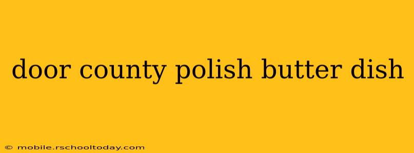 door county polish butter dish