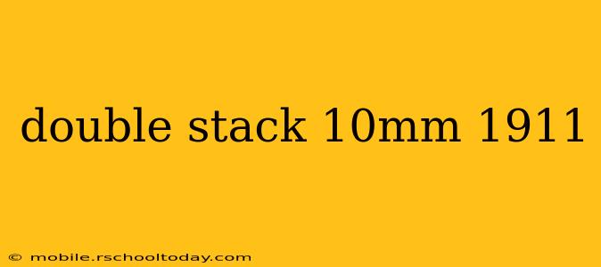 double stack 10mm 1911