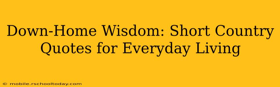 Down-Home Wisdom: Short Country Quotes for Everyday Living
