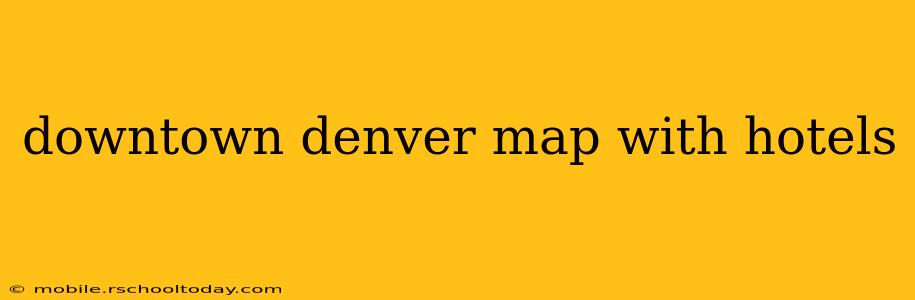 downtown denver map with hotels