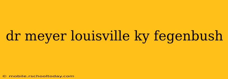 dr meyer louisville ky fegenbush