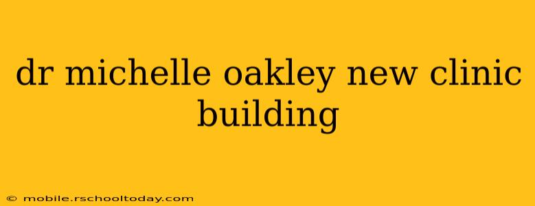 dr michelle oakley new clinic building