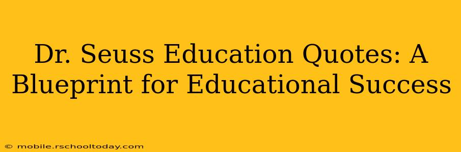 Dr. Seuss Education Quotes: A Blueprint for Educational Success