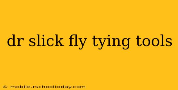 dr slick fly tying tools