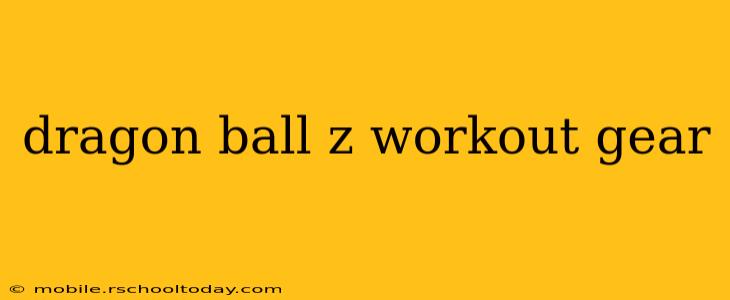 dragon ball z workout gear