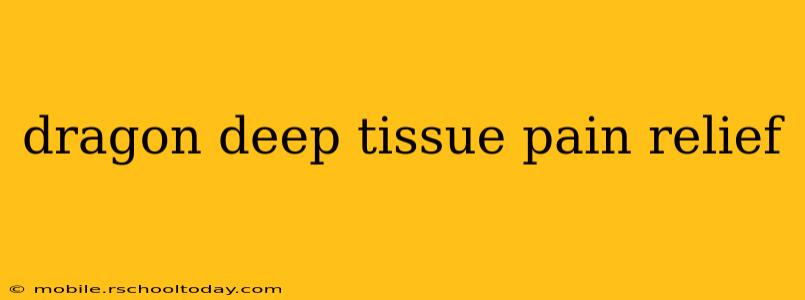 dragon deep tissue pain relief
