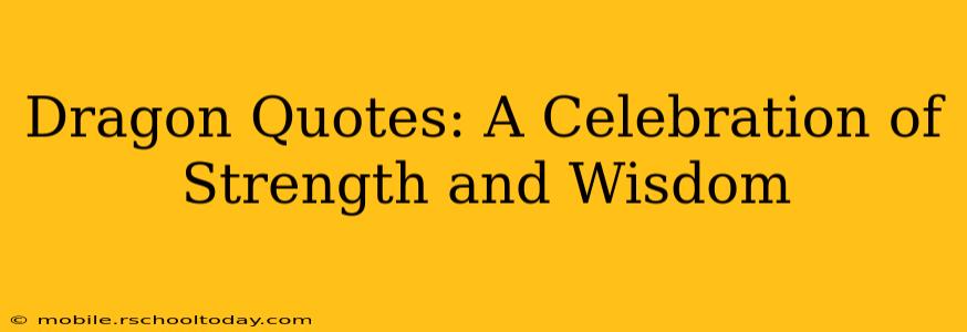 Dragon Quotes: A Celebration of Strength and Wisdom