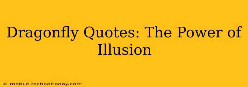 Dragonfly Quotes: The Power of Illusion